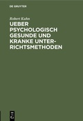 Cover: Ueber psychologisch gesunde und kranke Unterrichtsmethoden - De Gruyter Oldenbourg
