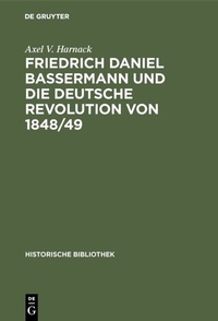 Abbildung von: Friedrich Daniel Bassermann und die deutsche Revolution von 1848/49 - De Gruyter Oldenbourg