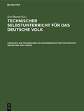 Cover: Die technischen Hilfswissenschaften: Mathematik, Geometrie und Chemie - De Gruyter Oldenbourg