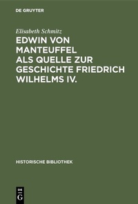 Abbildung von: Edwin von Manteuffel als Quelle zur Geschichte Friedrich Wilhelms IV. - De Gruyter Oldenbourg