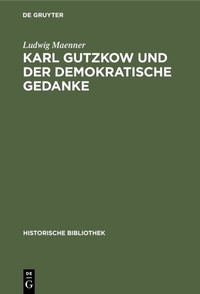 Abbildung von: Karl Gutzkow und der demokratische Gedanke - De Gruyter Oldenbourg
