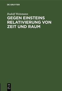 Abbildung von: Gegen Einsteins Relativierung von Zeit und Raum - De Gruyter Oldenbourg