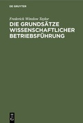 Cover: Die Grunds&auml;tze wissenschaftlicher Betriebsf&uuml;hrung - De Gruyter Oldenbourg