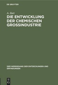 Cover: Die Entwicklung der chemischen Gro&szlig;industrie - De Gruyter Oldenbourg