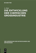 Cover: Die Entwicklung der chemischen Gro&szlig;industrie - De Gruyter Oldenbourg