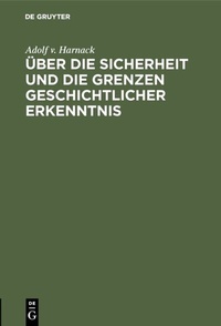Abbildung von: Über die Sicherheit und die Grenzen geschichtlicher Erkenntnis - De Gruyter Oldenbourg