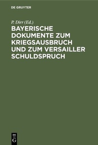 Abbildung von: Bayerische Dokumente zum Kriegsausbruch und zum Versailler Schuldspruch - De Gruyter Oldenbourg