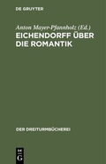 Cover: Eichendorff &uuml;ber die Romantik - De Gruyter Oldenbourg
