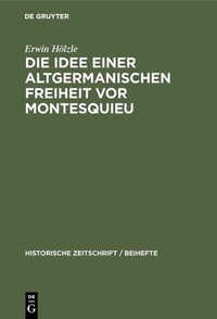 Abbildung von: Die Idee einer Altgermanischen Freiheit vor Montesquieu - De Gruyter Oldenbourg