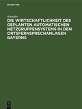 Cover: Die Wirtschaftlichkeit des geplanten automatischen Netzgruppensystems in den Ortsfernsprechanlagen Bayerns - De Gruyter Oldenbourg