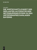 Cover: Die Wirtschaftlichkeit des geplanten automatischen Netzgruppensystems in den Ortsfernsprechanlagen Bayerns - De Gruyter Oldenbourg
