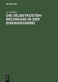 Abbildung von: Die Selbstkostenrechnung in der Eisengiesserei - De Gruyter Oldenbourg