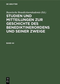 Abbildung von: Studien und Mitteilungen zur Geschichte des Benediktinerordens und seiner Zweige. Band 44 - De Gruyter Oldenbourg