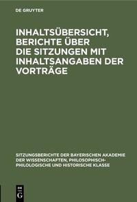 Abbildung von: Inhaltsübersicht, Berichte über die Sitzungen mit Inhaltsangaben der Vorträge - De Gruyter Oldenbourg