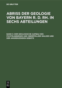 Abbildung von: Der geologische Aufbau des Fichtelgebirges und Oberpfälzer Waldes und der angrenzenden Gebiete - De Gruyter Oldenbourg