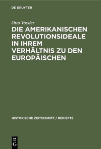 Abbildung von: Die amerikanischen Revolutionsideale in ihrem Verhältnis zu den europäischen - De Gruyter Oldenbourg