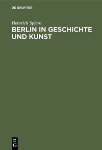 Abbildung von: Berlin in Geschichte und Kunst - De Gruyter Oldenbourg