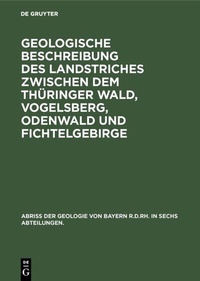 Abbildung von: Geologische Beschreibung des Landstriches zwischen dem Thüringer Wald, Vogelsberg, Odenwald und Fichtelgebirge - De Gruyter Oldenbourg
