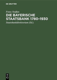 Abbildung von: Die Bayerische Staatsbank 1780-1930 - De Gruyter Oldenbourg
