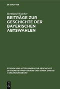 Cover: Beitr&auml;ge zur Geschichte der Bayerischen Abtswahlen - De Gruyter Oldenbourg
