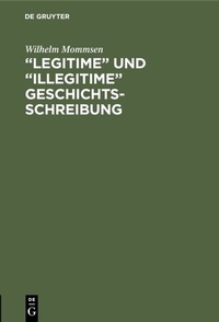 Abbildung von: "Legitime" und "illegitime" Geschichtsschreibung - De Gruyter Oldenbourg