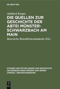 Abbildung von: Die Quellen zur Geschichte der Abtei Münsterschwarzbach am Main - De Gruyter Oldenbourg