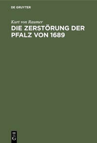 Abbildung von: Die Zerstörung der Pfalz von 1689 - De Gruyter Oldenbourg