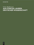 Cover: Aus f&uuml;nfzig Jahren deutscher Wissenschaft - De Gruyter Oldenbourg