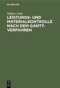 Cover: Leistungs- und Materialkontrolle nach dem Gantt-Verfahren - De Gruyter Oldenbourg