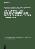 Cover: Ausbreitung des Deutschtums im Gebiete von Bozen und Meran, Teil 2: Urkundenbeilagen und Nachtr&auml;ge - De Gruyter Oldenbourg