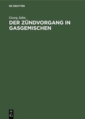 Cover: Der Z&uuml;ndvorgang in Gasgemischen - De Gruyter Oldenbourg