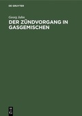 Cover: Der Z&uuml;ndvorgang in Gasgemischen - De Gruyter Oldenbourg