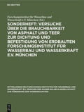 Cover: Sonderheft: Versuche &uuml;ber die Brauchbarkeit von Asphalt und Teer zur Dichtung und Befestigung von Erdbauten Forschungsinstitut f&uuml;r Wasserbau und Wasserkraft e.V. M&uuml;nchen - De Gruyter Oldenbourg