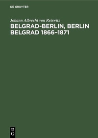 Bild: Belgrad-Berlin, Berlin Belgrad 1866-1871 - De Gruyter Oldenbourg