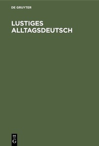 Abbildung von: Lustiges Alltagsdeutsch - De Gruyter Oldenbourg