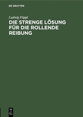 Cover: Die strenge L&ouml;sung f&uuml;r die rollende Reibung - De Gruyter Oldenbourg