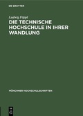 Cover: Die technische Hochschule in ihrer Wandlung - De Gruyter Oldenbourg