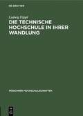 Cover: Die technische Hochschule in ihrer Wandlung - De Gruyter Oldenbourg