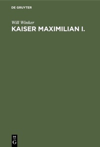 Abbildung von: Kaiser Maximilian I. - De Gruyter Oldenbourg