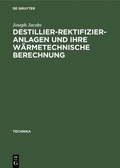 Cover: Destillier-Rektifizier-Anlagen und ihre w&auml;rmetechnische Berechnung - De Gruyter Oldenbourg