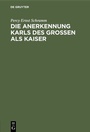 Cover: Die Anerkennung Karls des Großen als Kaiser - De Gruyter Oldenbourg