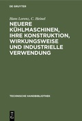 Cover: Neuere K&uuml;hlmaschinen, ihre Konstruktion, Wirkungsweise und industrielle Verwendung - De Gruyter Oldenbourg
