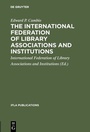 Cover: The International Federation of Library Associations and Institutions - De Gruyter Saur