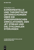 Cover: Experimentelle und theoretische Untersuchungen &uuml;ber die atmosph&auml;rischen Zirkulationen, den jet stream und die zyklonalen St&ouml;rungen - De Gruyter