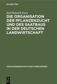 Abbildung von: Die Organisation der Pflanzenzucht und des Saatbaus in der deutschen Landwirtschaft - De Gruyter