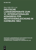 Cover: Deutsche Landesreferate zum VI. Internationalen Kongre&szlig; f&uuml;r Rechtsvergleichung in Hamburg 1962 - De Gruyter