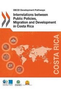 Enlarge image Cover: Interrelations between public policies, migration and development in Costa Rica - Organization for Economic Co-operation and Development (OECD)