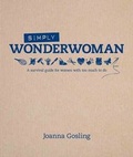 Cover: Simply Wonderwoman: A survival guide for women with too much to do - Kyle Books