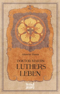 Abbildung von: Doktor Martin Luthers Leben - SEVERUS Verlag