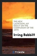 Cover: The New Laokoon; An Essay on the Confusion of the Arts - Trieste Publishing